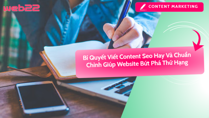 Bí quyết viết content SEO hay và chuẩn chỉnh – Giúp website bứt phá thứ hạng