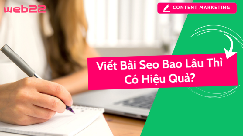 Viết bài SEO bao lâu thì có hiệu quả – Yếu tố quyết định tốc độ lên top