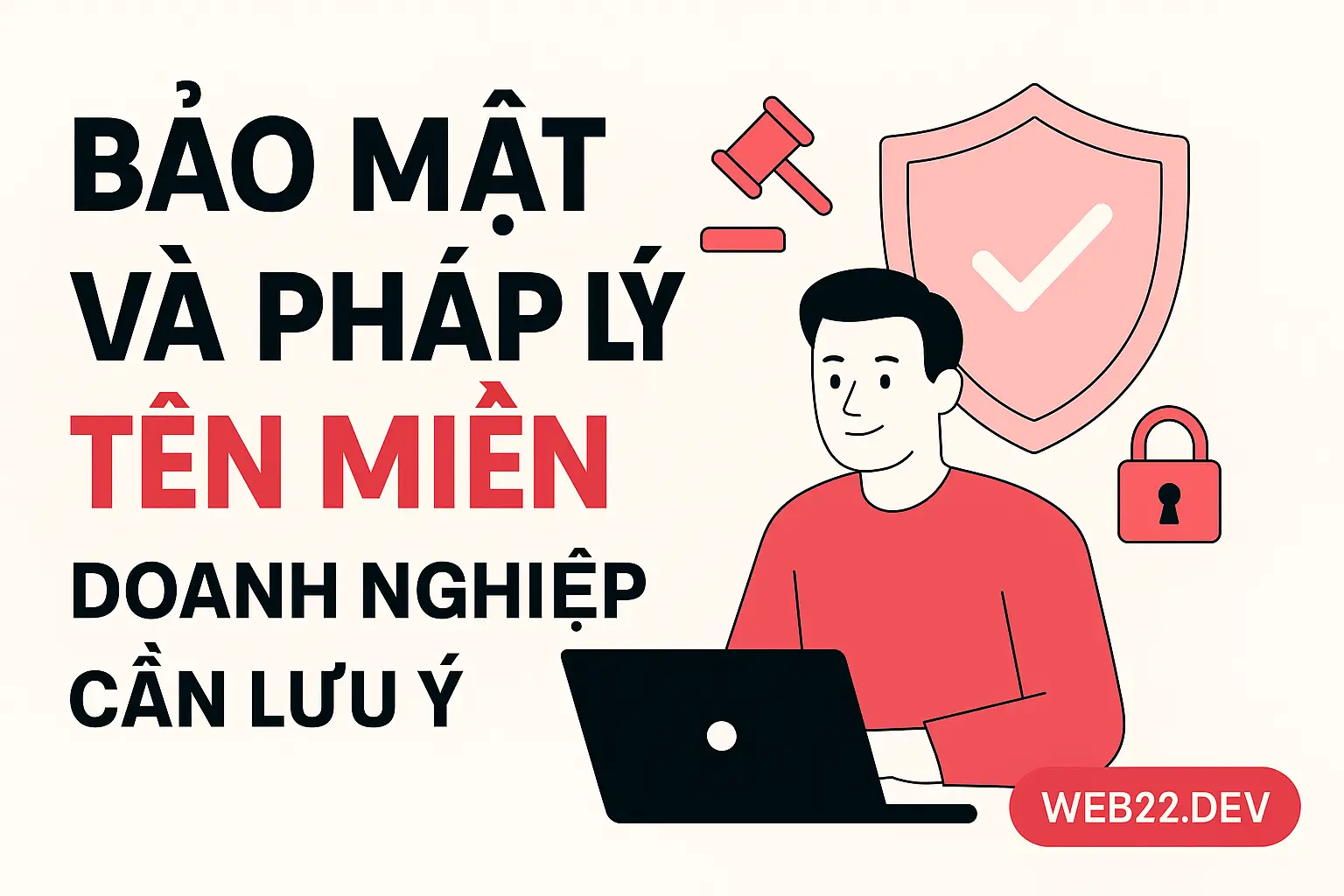 Bảo mật và pháp lý tên miền doanh nghiệp cần lưu ý