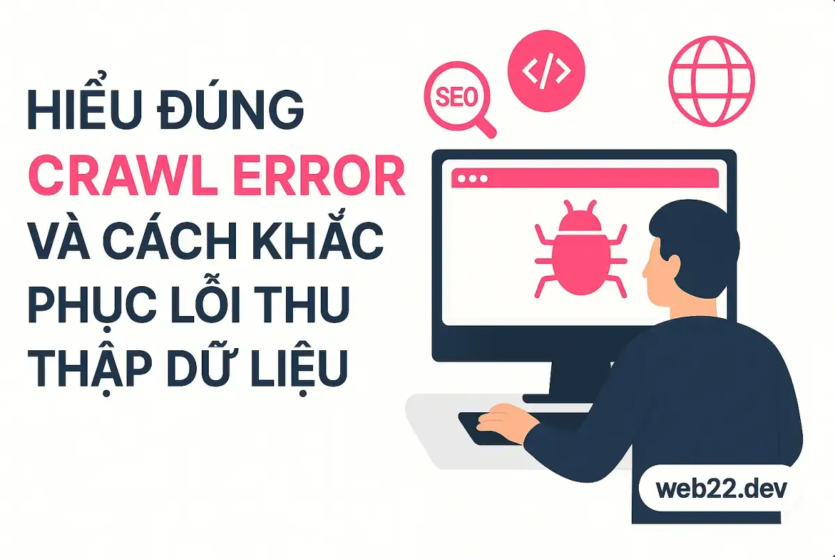 Hiểu đúng Crawl Error và cách khắc phục lỗi thu thập dữ liệu