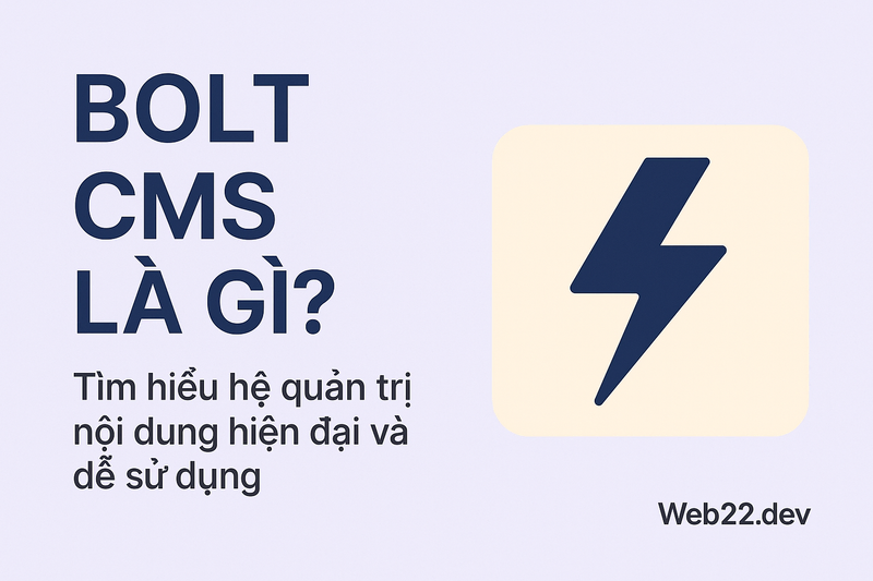 Bolt CMS là gì? Tìm hiểu hệ quản trị nội dung hiện đại và dễ sử dụng