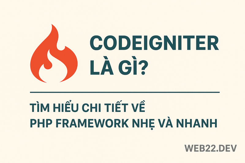 CodeIgniter là gì? Tìm hiểu chi tiết về PHP Framework nhẹ và nhanh
