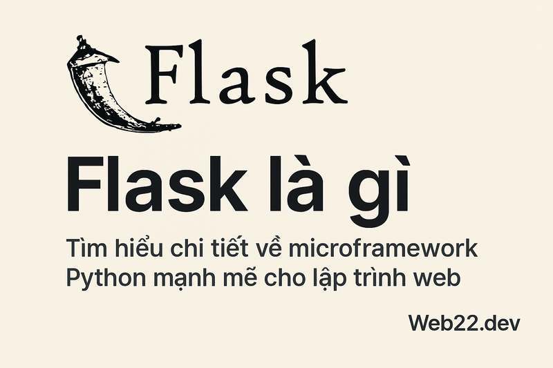 Flask là gì Tìm hiểu chi tiết về microframework Python mạnh mẽ cho lập trình web