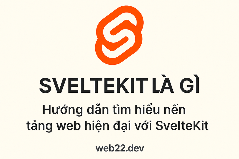 SvelteKit là gì Hướng dẫn tìm hiểu nền tảng web hiện đại với SvelteKit