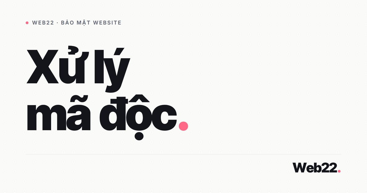 Xử lý mã độc website 1 Xử lý mã độc website