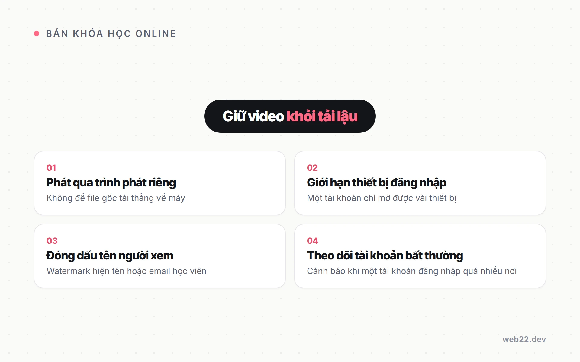 Bán khóa học online, đi đường nào để không mất khách lẫn tiền hoa hồng 8 Bốn cách giữ video khóa học khỏi bị tải lậu, phát qua trình phát riêng, giới hạn thiết bị, đóng dấu tên người xem, theo dõi tài khoản bất thường