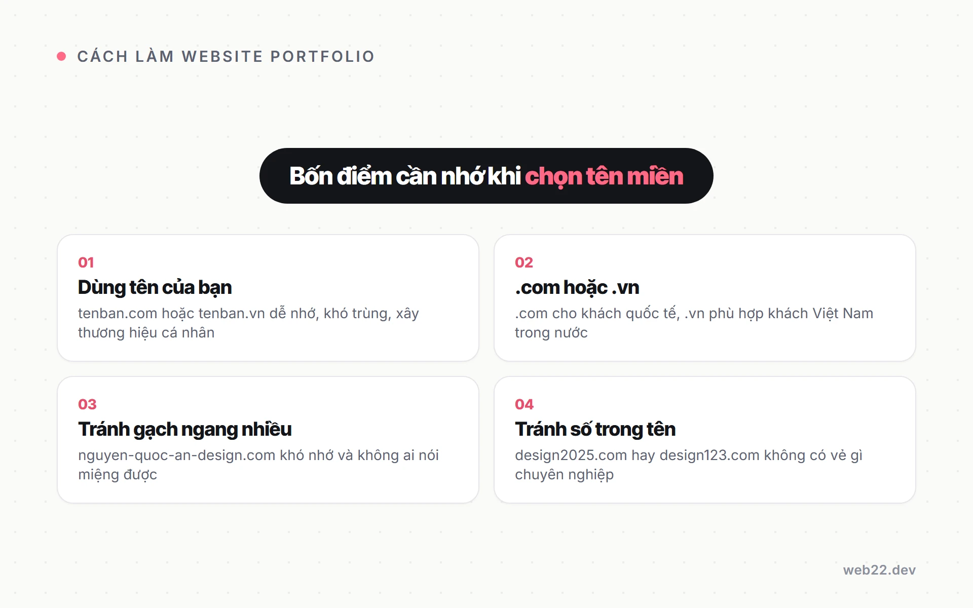 Cách làm website portfolio từng bước và khi nào nên nhờ người làm 4 Bốn tiêu chí chọn tên miền cho portfolio website: dùng tên bản thân, chọn đuôi com hoặc vn, tránh gạch ngang nhiều và tránh số trong tên