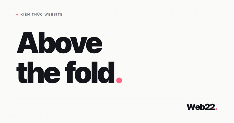 Above the fold là gì và vì sao phần này quyết định người dùng ở lại hay rời đi 2 Above the fold là gì và vì sao phần này quyết định người dùng ở lại hay rời đi