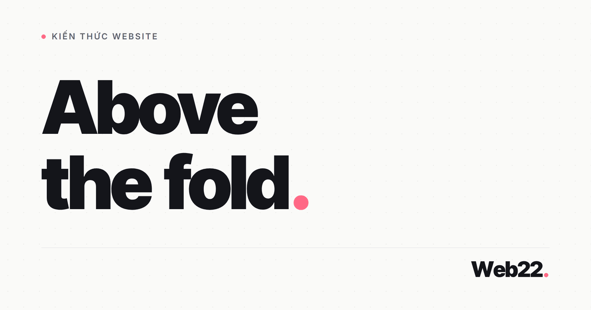 Above the fold là gì và vì sao phần này quyết định người dùng ở lại hay rời đi 1 Above the fold là gì và vì sao phần này quyết định người dùng ở lại hay rời đi