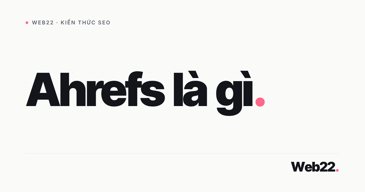 Ahrefs là gì (và nó giúp được gì cho công việc SEO) 3 Ahrefs là gì (và nó giúp được gì cho công việc SEO)