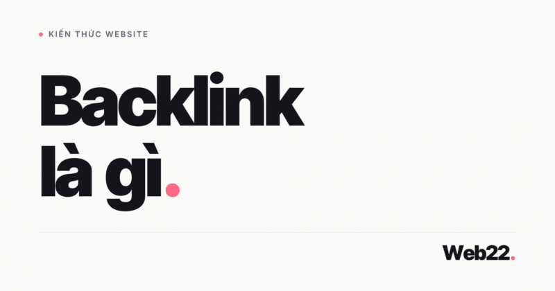 Backlink là gì và vì sao Google xem đây là tín hiệu tin cậy