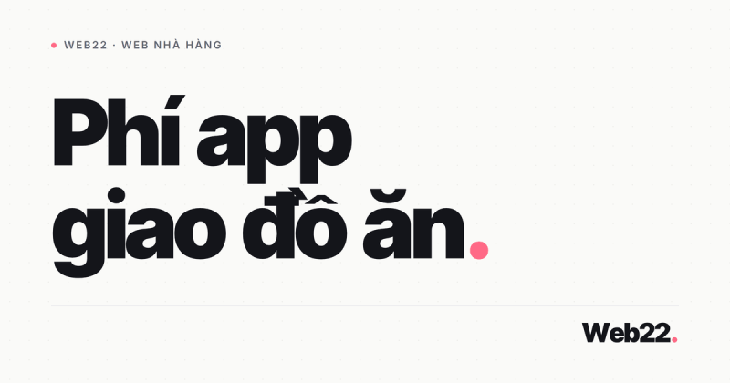 Bán đồ ăn online trên web riêng để bớt phí app giao đồ ăn có đáng không 6 Bán đồ ăn online trên web riêng để bớt phí app giao đồ ăn có đáng không
