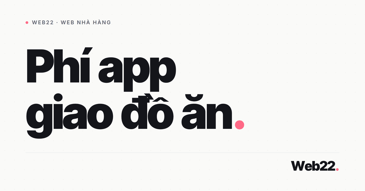 Bán đồ ăn online trên web riêng để bớt phí app giao đồ ăn có đáng không 1 Bán đồ ăn online trên web riêng để bớt phí app giao đồ ăn có đáng không