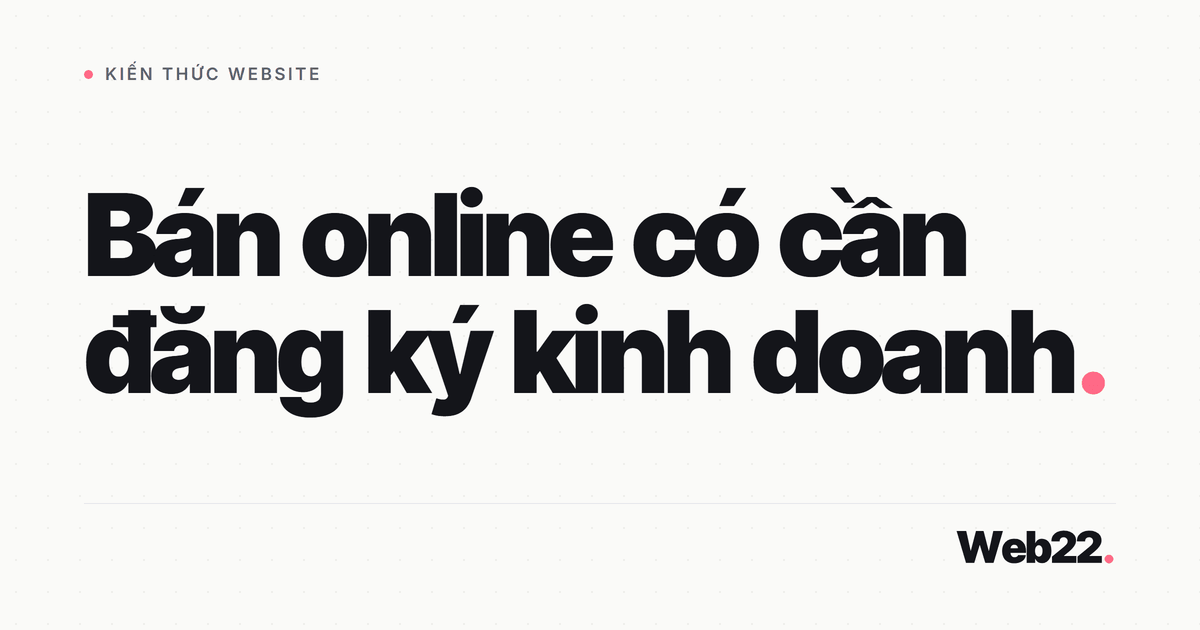 Bán hàng qua website có cần đăng ký kinh doanh không