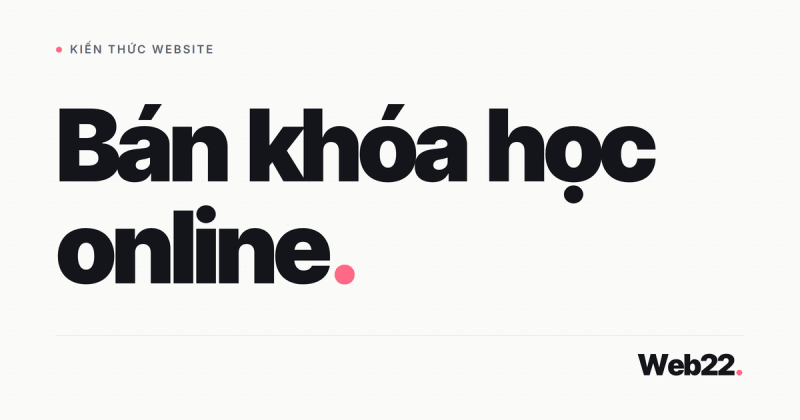 Bán khóa học online, đi đường nào để không mất khách lẫn tiền hoa hồng 31 Bán khóa học online, đi đường nào để không mất khách lẫn tiền hoa hồng