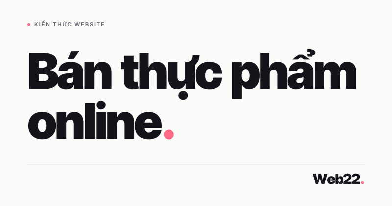 Bán thực phẩm online cần chuẩn bị gì, từ giấy phép tới đóng gói 21 Bán thực phẩm online cần chuẩn bị gì, từ giấy phép tới đóng gói