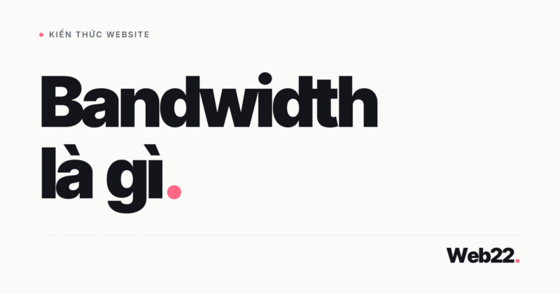 Bandwidth là gì? Cách tính băng thông website cần và xử lý khi vượt hạn mức