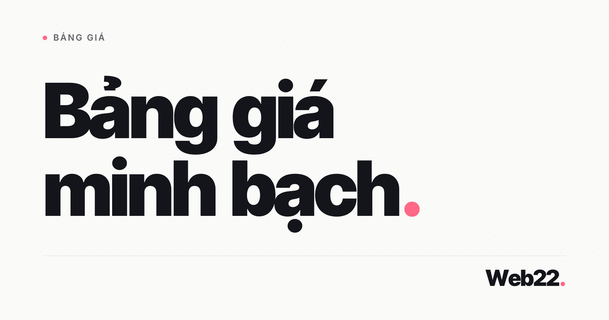 Bảng giá thiết kế website & dịch vụ Web22 1 Bảng giá thiết kế website & dịch vụ Web22