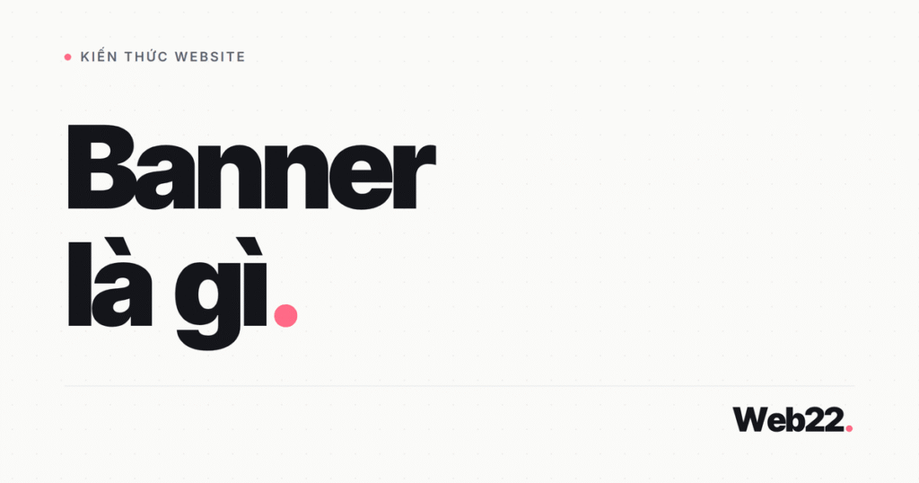 Banner Trên Website Là Gì? Phân Loại Và Vị Trí Đặt Hiệu Quả 1 banner la gi