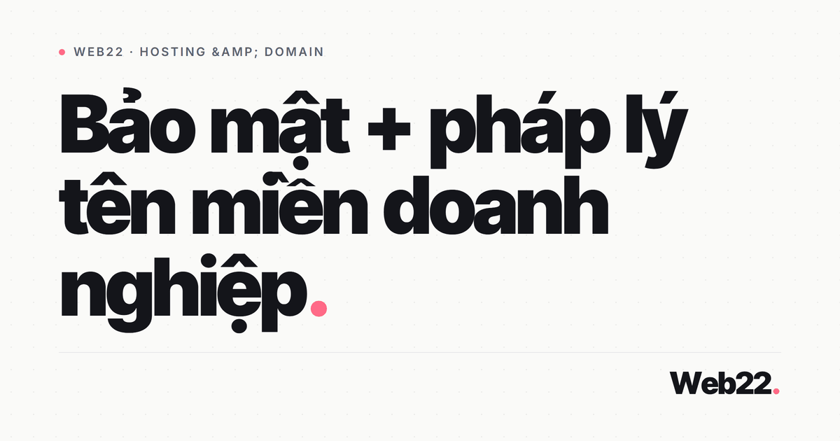 Bảo mật và pháp lý tên miền doanh nghiệp gồm những gì 1 Bảo mật và pháp lý tên miền doanh nghiệp gồm những gì