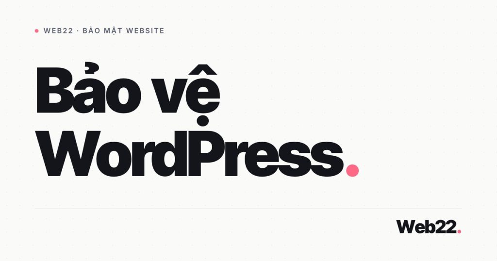 Cách bảo vệ WordPress khỏi mã độc (checklist gia cố) 1 bao ve wordpress khoi ma doc