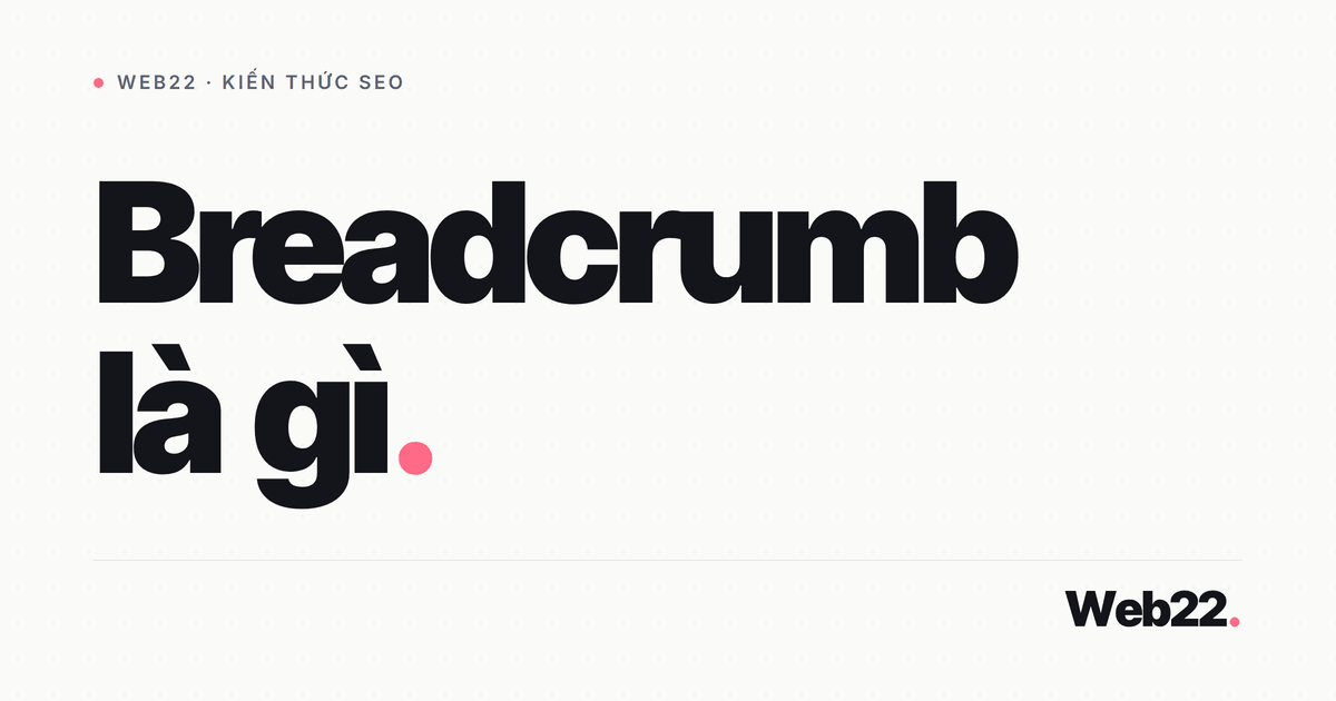 Breadcrumb là gì (đường dẫn phân cấp trên website) 1 Breadcrumb là gì (đường dẫn phân cấp trên website)