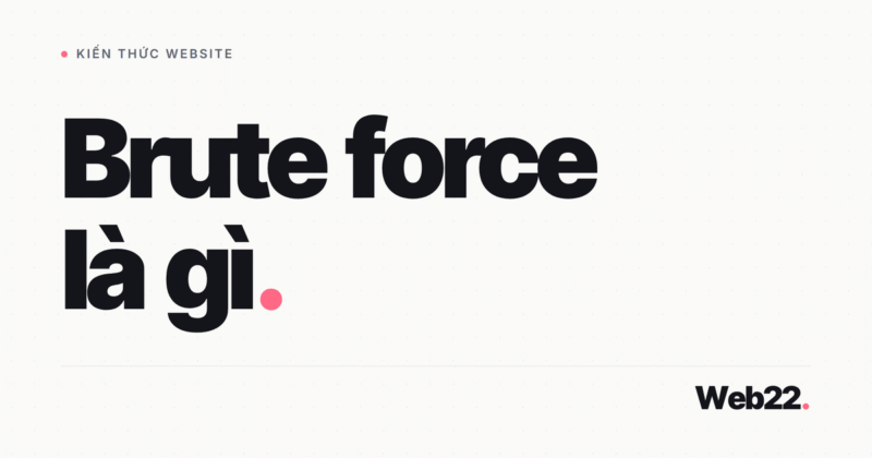 Brute force là gì và cách chặn tấn công dò mật khẩu