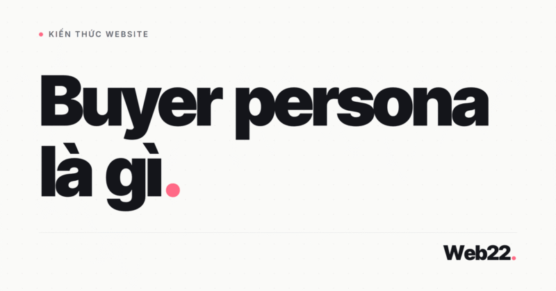 Buyer persona là gì và cách dựng chân dung khách 3 Buyer persona là gì và cách dựng chân dung khách