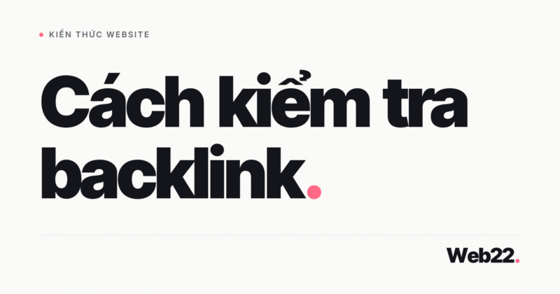 Cách kiểm tra backlink website: từ Search Console miễn phí tới công cụ trả phí 3 Cách kiểm tra backlink website: từ Search Console miễn phí tới công cụ trả phí