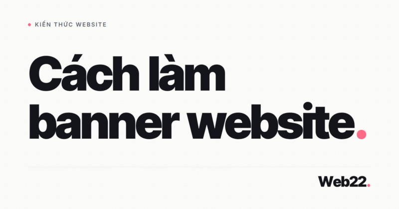 Cách Làm Banner Website Đúng Quy Trình, Tránh Những Lỗi Phổ Biến 5 Cách Làm Banner Website Đúng Quy Trình, Tránh Những Lỗi Phổ Biến
