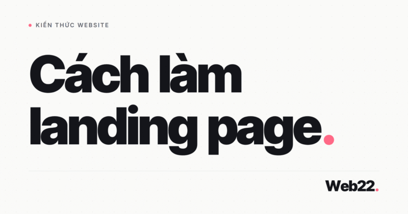 Cách làm landing page từ con số 0 cho người mới 5 Cách làm landing page từ con số 0 cho người mới