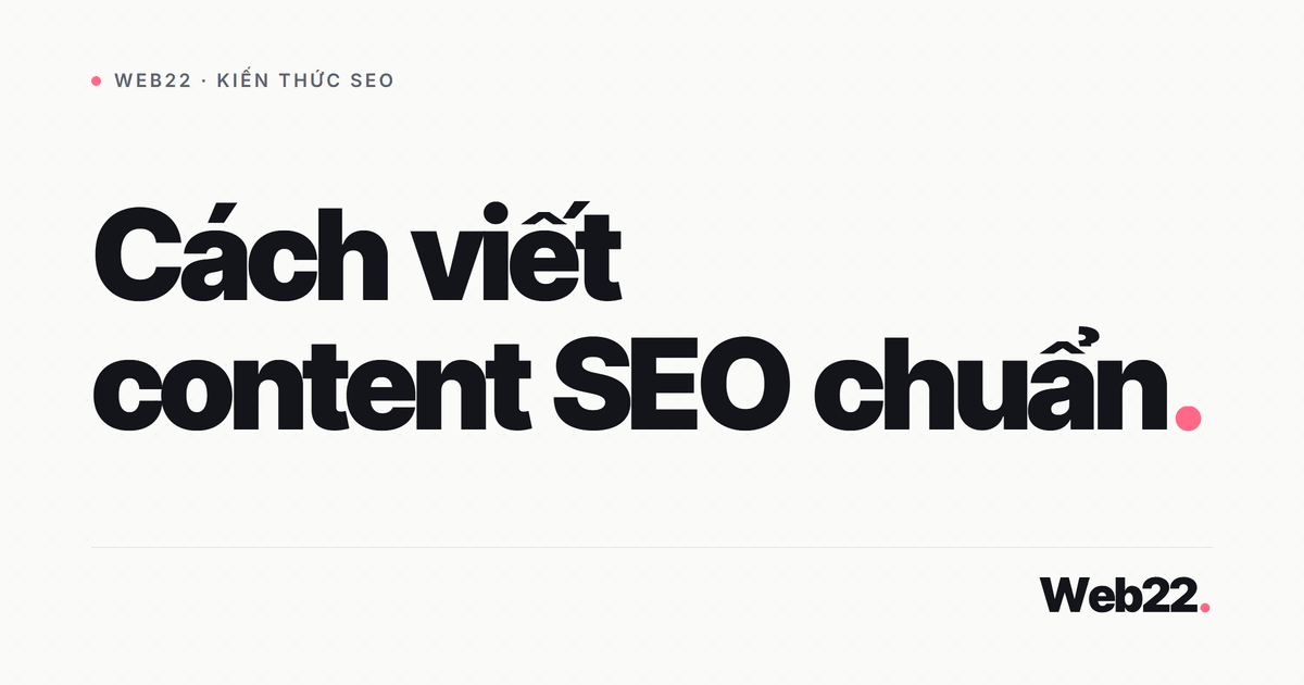 Cách viết content SEO chuẩn (những nguyên tắc gốc cần nắm) 6 Cách viết content SEO chuẩn (những nguyên tắc gốc cần nắm)