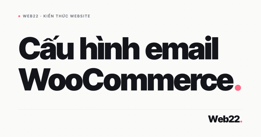 Email tự động WooCommerce vào inbox thay vì spam 1 cau hinh email woo