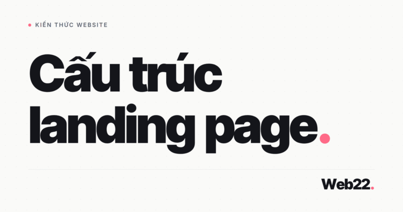 Cấu trúc landing page chuyển đổi gồm những khối nào