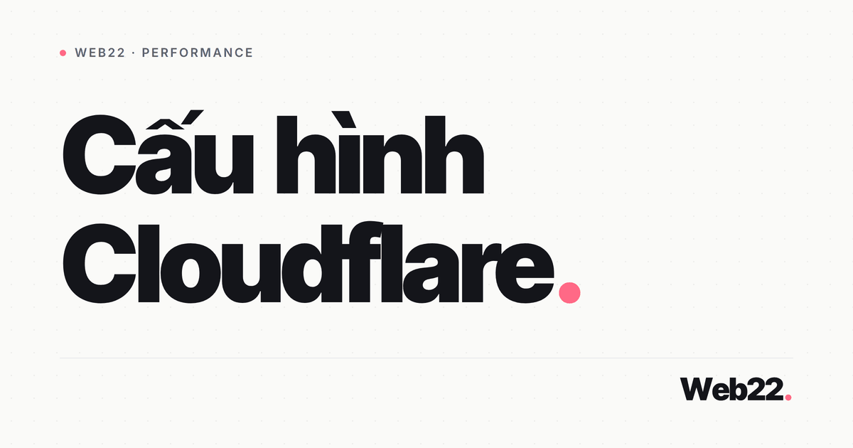 Cấu hình CDN Cloudflare cho website (bản cập nhật 2026) 1 Cấu hình CDN Cloudflare cho website (bản cập nhật 2026)