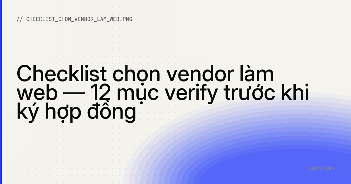 12 điều cần xác nhận trước khi chọn đơn vị làm web 10 12 điều cần xác nhận trước khi chọn đơn vị làm web