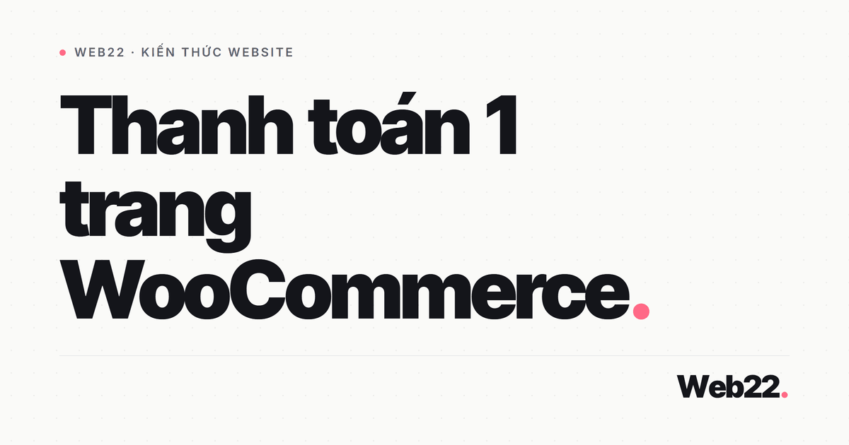 Gộp thanh toán về một trang cho shop WooCommerce 1 Gộp thanh toán về một trang cho shop WooCommerce