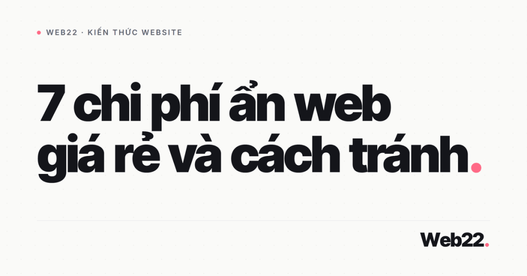 Những chi phí ẩn khi làm web giá rẻ (và cách phòng tránh) 1 chi phi an web gia re