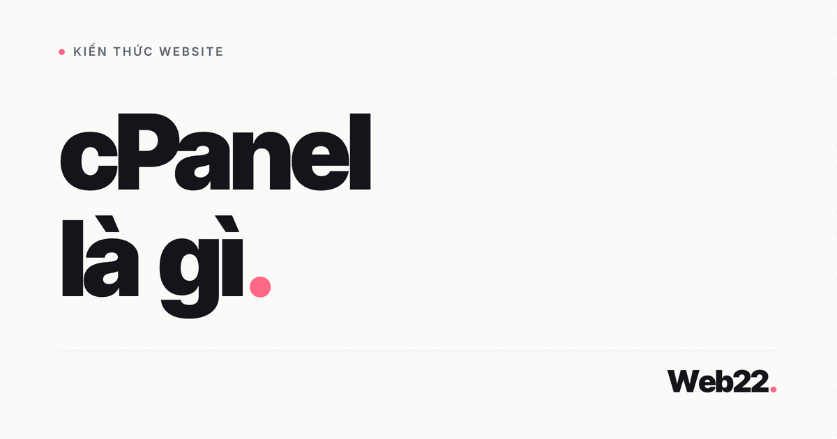 cPanel là gì và chủ web làm được gì trong bảng điều khiển này 1 cPanel là gì và chủ web làm được gì trong bảng điều khiển này