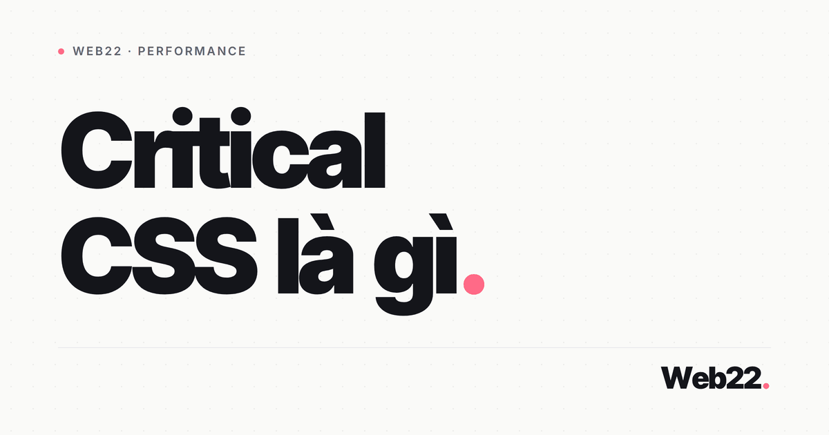 Critical CSS là gì (tách CSS tới hạn để render nhanh hơn) 8 Critical CSS là gì (tách CSS tới hạn để render nhanh hơn)