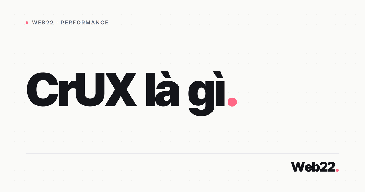 CrUX và dữ liệu hiệu năng người dùng thật (field data Google thật sự dùng) 4 CrUX và dữ liệu hiệu năng người dùng thật (field data Google thật sự dùng)