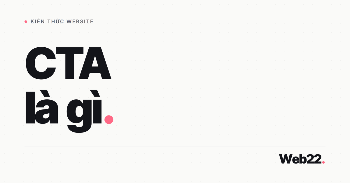 CTA là gì, đặt ở đâu và viết chữ trên nút thế nào để người vào web biết bấm 5 CTA là gì, đặt ở đâu và viết chữ trên nút thế nào để người vào web biết bấm