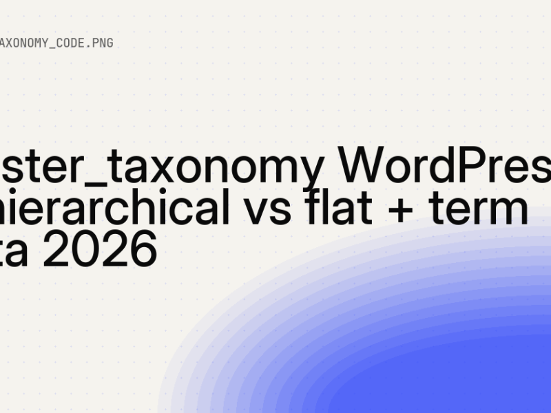 register_taxonomy WordPress — hierarchical vs flat + term meta 8 register_taxonomy WordPress — hierarchical vs flat + term meta 2026