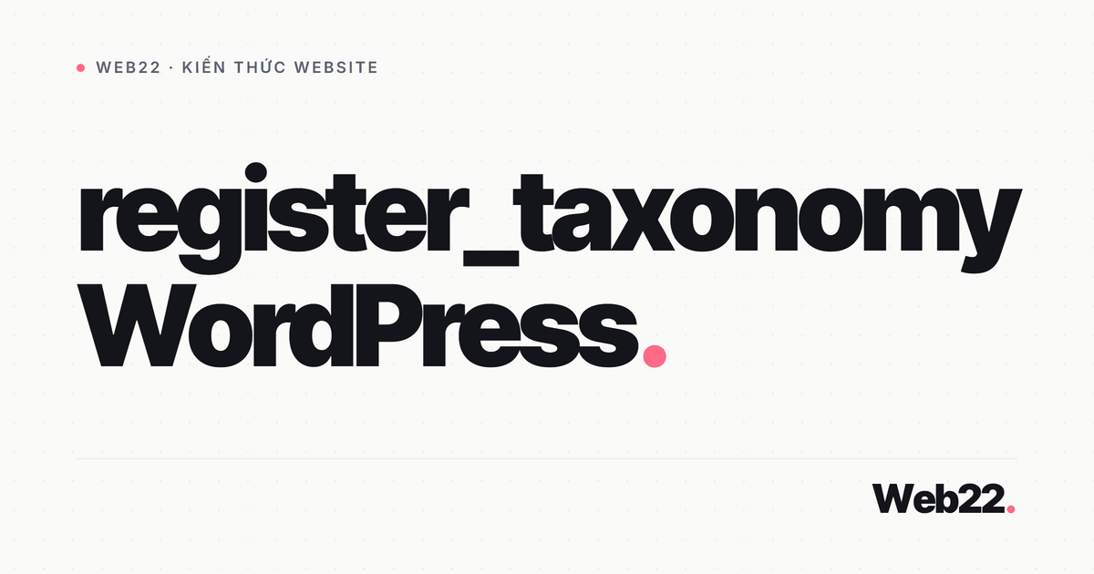 Đăng ký custom taxonomy WordPress bằng register_taxonomy 1 Đăng ký custom taxonomy WordPress bằng register_taxonomy