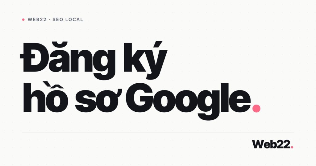 Đăng ký Google Business Profile (tạo và xác minh hồ sơ) 1 dang ky google business profile