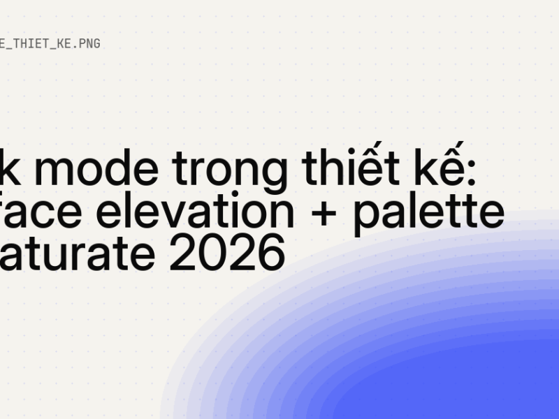 Dark mode trong thiết kế: surface elevation + palette desaturate 10 Dark mode trong thiết kế: surface elevation + palette desaturate 2026