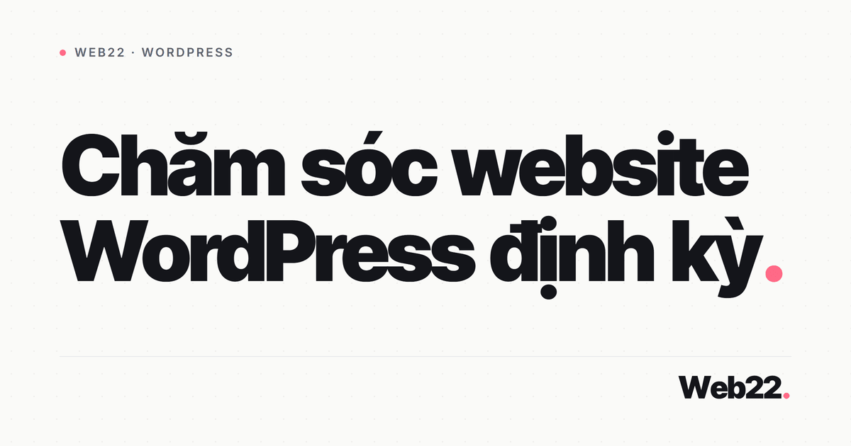 Chăm sóc website WordPress định kỳ 1 Chăm sóc website WordPress định kỳ