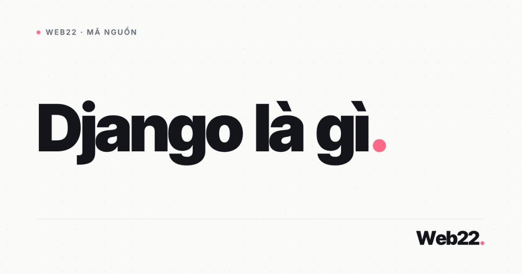 Django là gì và dành cho ai 1 django la gi