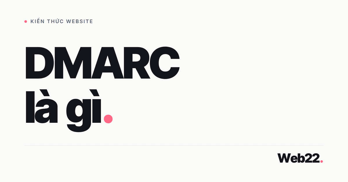 DMARC là gì, vì sao cần SPF và DKIM trước và nên bắt đầu từ mức chính sách nào