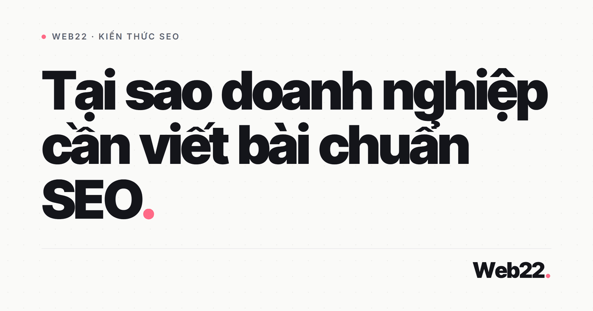 Vì sao doanh nghiệp cần viết bài SEO (góc nhìn cho chủ kinh doanh) 1 Vì sao doanh nghiệp cần viết bài SEO (góc nhìn cho chủ kinh doanh)